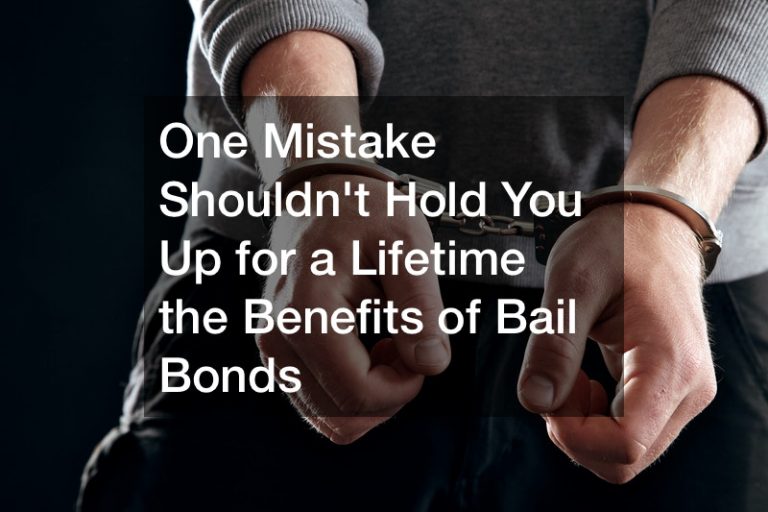 One Mistake Shouldn't Hold You Up for a Lifetime the Benefits of Bail